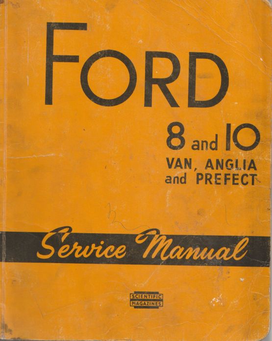 Ford 8 and 10 Van, Anglia and Prefect Service Manual Ford 8 and 10 Van, Anglia and Prefect Service Manual